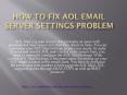 How To Resolve AOL Email Server Settings Issue PowerPoint PPT Presentation