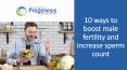 10 Ways to Boost Male Fertility and Increase Sperm Count PowerPoint PPT Presentation