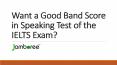 Want a Good Band Score in Speaking Test of the IELTS Exam? PowerPoint PPT Presentation