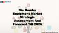 Die Bonder Equipment Market PowerPoint PPT Presentation