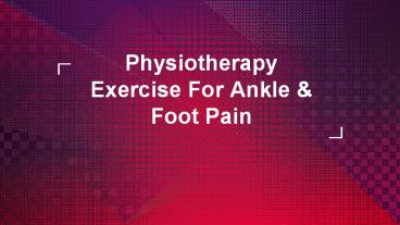 Physiotherapy Exercise For Ankle & Foot Pain