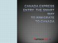 Canada Express Entry: The Smart Way to Immigrate to Canada PowerPoint PPT Presentation