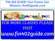 FIN 402 GUIDE Your Future Our Mission--fin402guide.com