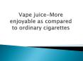Vape juice-More enjoyable as compared to ordinary cigarettes PowerPoint PPT Presentation