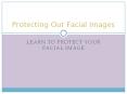 Protecting Our Facial Images PowerPoint PPT Presentation