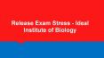 Release Exam Stress - Ideal Institute of Biology PowerPoint PPT Presentation