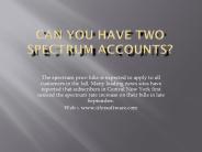 Can you have two Spectrum accounts?