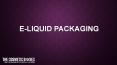 E-Liquid Packaging PowerPoint PPT Presentation
