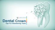 Dental Crown Tips For Maintaining Them
