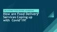 How are Food Delivery Services Coping up with Covid’19? PowerPoint PPT Presentation