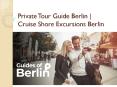 Private Tour Guide Berlin | Cruise Shore Excursions Berlin PowerPoint PPT Presentation