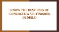 Know The Best Uses Of Concrete Wall Finishes In Dubai PowerPoint PPT Presentation