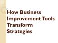 How Business Improvement Tools Transform Strategies PowerPoint PPT Presentation