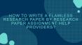 How To Write A Flawless Research Paper By Research Paper Assignment Help Providers? PowerPoint PPT Presentation
