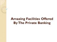 Amazing Facilities Offered By The Private Banking