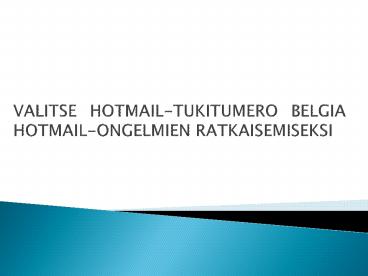 VALITSE HOTMAIL-TUKITUMERO BELGIA HOTMAIL-ONGELMIEN RATKAISEMISEKSI