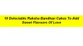10 Delectable Raksha Bandhan Cakes To Add Sweet Flavours Of Love PowerPoint PPT Presentation