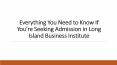 Everything You Need to Know If You’re Seeking Admission in Long Island Business Institute PowerPoint PPT Presentation