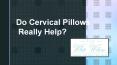 Do Cervical Pillows Really Help?