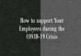 How to Support Your Employees during the COVID-19 Crisis PowerPoint PPT Presentation