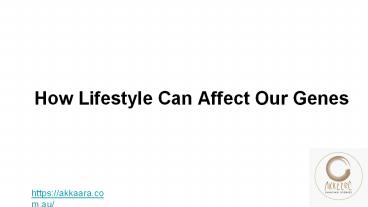 How Lifestyle Can Affect Our Genes?