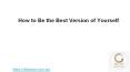 How To Be The Best Version of Yourself? PowerPoint PPT Presentation