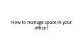 How to manage space in your office? PowerPoint PPT Presentation