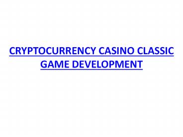 CRYPTOCURRENCY CASINO CLASSIC GAME DEVELOPMENT