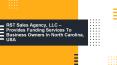 RST Sales Agency, LLC – Provides Funding Services To Business Owners In North Carolina, USA PowerPoint PPT Presentation