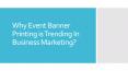 Why Event Banner Printing is trending In Business Marketing? PowerPoint PPT Presentation