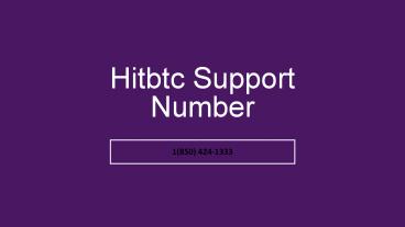 Hitbtc Support 【**1(850) 424-1333**】Number