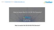 How to master the ICD-10-CM 7th Character?