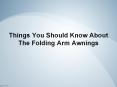 Things You Should Know About The Folding Arm Awnings PowerPoint PPT Presentation