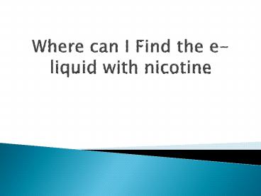 Where can I Find the e-liquid with nicotine