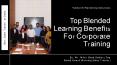 Top Blended Learning Benefits For Corporate Training PowerPoint PPT Presentation