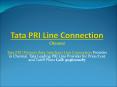 Tata New PRI Line Connection Provider in Chennai | Call: 9036000187 PowerPoint PPT Presentation