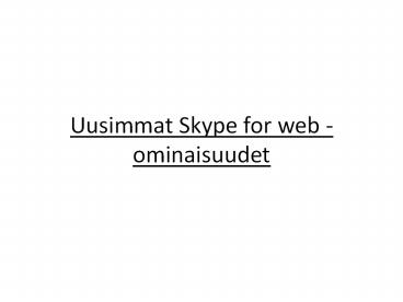 Uusimmat Skype for web -ominaisuudet
