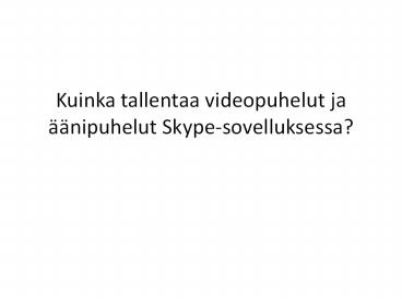 Kuinka tallentaa videopuhelut ja äänipuhelut Skype-sovelluksessa?