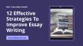 12 Effective Strategies To Improve Essay Writing PowerPoint PPT Presentation