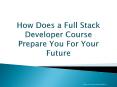How Does a Full Stack Developer Course Prepare You For Your Future PowerPoint PPT Presentation