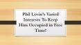 Phil Lovin’s Varied Interests To Keep Him Occupied in Free Time! PowerPoint PPT Presentation
