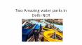 Amazing water parks in Delhi/NCR PowerPoint PPT Presentation