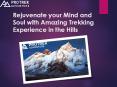 Rejuvenate your Mind and Soul with Amazing Trekking Experience in the Hills PowerPoint PPT Presentation