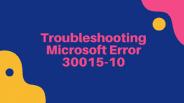 Troubleshooting Microsoft error 30015-10