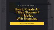 How to Create An If Else Statement In Matlab With Examples