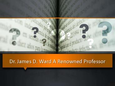 Dr. James D. Ward A Renowned Professor