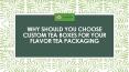 WHY YOU SHOULD USE CUSTOM TEA BOXES FOR YOUR BUSINESS? PowerPoint PPT Presentation