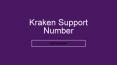 Kraken Support 【^^1(847) 868-3847^^】Number PowerPoint PPT Presentation