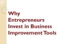 Why Entrepreneurs Invest in Business Improvement Tools PowerPoint PPT Presentation