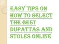 Is it Difficult to Select the Right Dupattas and Stoles Online? PowerPoint PPT Presentation